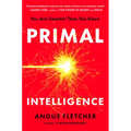 Primal Intelligence: You Are Smarter Than You Know