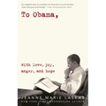 To Obama: With Love, Joy, Anger, and Hope