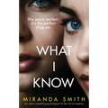 What I Know: An utterly compelling psychological thriller full of suspense