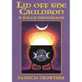 Lid Off The Cauldron: A Wicca Handbook