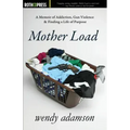 Mother Load: A Memoir of Addiction, Gun Violence & Finding a Life of Purpose