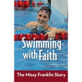 Swimming with Faith: The Missy Franklin Story