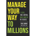 Manage Your Way to Millions: 7 Steps. Take Control. Build Wealth. No Excuses.