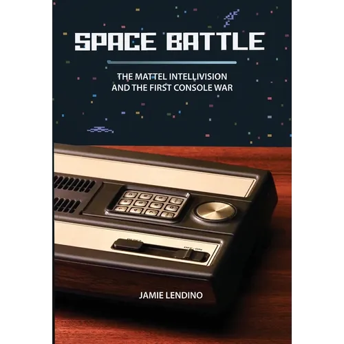 Space Battle: The Mattel Intellivision and the First Console War