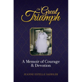 The Great Triumph: A Memoir of Courage & Devotion