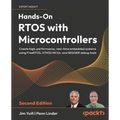 Hands-On RTOS with Microcontrollers - Second Edition: Create high-performance, real-time embedded systems using FreeRTOS, STM32 MCUs, and SEGGER debug