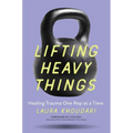 Lifting Heavy Things: Healing Trauma One Rep at a Time