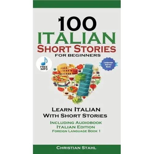 100 Italian Short Stories for Beginners Learn Italian with Stories with Audio: Italian Edition Foreign Language Bilingual Book 1