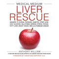 Medical Medium Liver Rescue: Answers to Eczema, Psoriasis, Diabetes, Strep, Acne, Gout, Bloating, Gallstones, Adrenal Stress, Fatigue, Fatty Liver, We