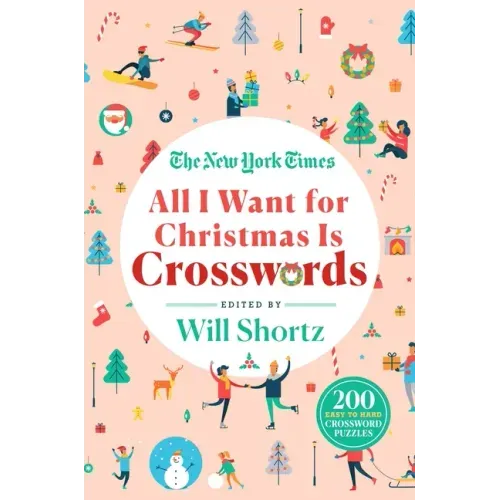 The New York Times All I Want for Christmas Is Crosswords: 200 Easy to Hard Crossword Puzzles
