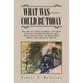 What Was - Could Be Today