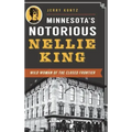 Minnesota's Notorious Nellie King: Wild Woman of the Closed Frontier
