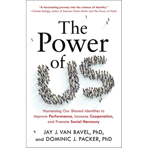 The Power of Us: Harnessing Our Shared Identities to Improve Performance, Increase Cooperation, and Promote Social Harmony
