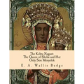 The Kebra Nagast: The Queen of Sheba and Her Only Son Menyelek