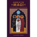 A Book of the Magi: Lore, Prayers, and Spellcraft of the Three Holy Kings
