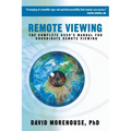 Remote Viewing: The Complete User's Manual for Coordinate Remote Viewing