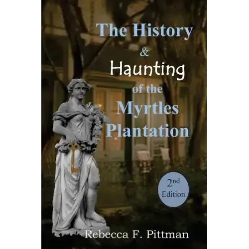 The History and Haunting of the Myrtles Plantation, 2nd Edition