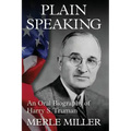 Plain Speaking: An Oral Biography of Harry S. Truman