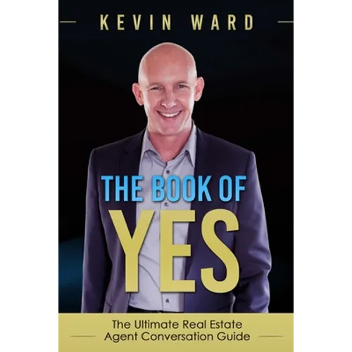The Book of YES: The Ultimate Real Estate Agent Conversation Guide