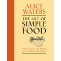 The Art of Simple Food: Notes, Lessons, and Recipes from a Delicious Revolution: A Cookbook