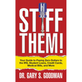Stiff Them!: Your Guide to Paying Zero Dollars to the Irs, Student Loans, Credit Cards, Medical Bills, and More