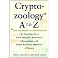 Cryptozoology A to Z: The Encyclopedia of Loch Monsters Sasquatch Chupacabras and Other Authentic M