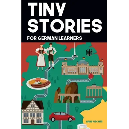 Tiny Stories for German Learners: Short Stories in German for Beginners and Intermediate Learners