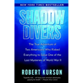 Shadow Divers: The True Adventure of Two Americans Who Risked Everything to Solve One of the Last Mysteries of World War II