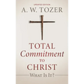 Total Commitment to Christ: What Is It? (Updated Edition)