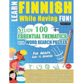 Learn Finnish While Having Fun! - For Adults: EASY TO ADVANCED - STUDY 100 ESSENTIAL THEMATICS WITH WORD SEARCH PUZZLES - VOL.1 - Uncover How to Impro