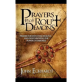 Prayers That Rout Demons: Prayers for Defeating Demons and Overthrowing the Power of Darkness