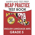 MARYLAND TEST PREP MCAP Practice Test Book English Language Arts Grade 5: Preparation for the MCAP ELA/Literacy Assessments