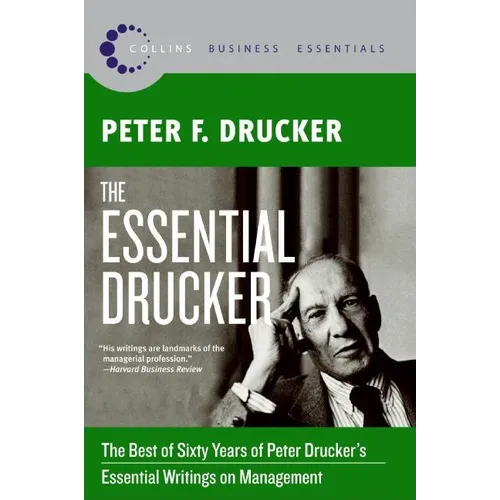 The Essential Drucker: The Best of Sixty Years of Peter Drucker's Essential Writings on Management