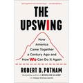 The Upswing: How America Came Together a Century Ago and How We Can Do It Again