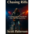 Chasing Riffs: A Guitarist's Journey Through the 1980s and 1990s Rock Scene