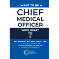 I Want to Be a Chief Medical Officer: Now What?