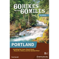 60 Hikes Within 60 Miles: Portland: Including the Coast, Mount Hood, Mount St. Helens, and the Santiam River