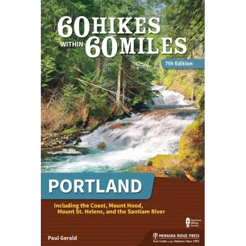 60 Hikes Within 60 Miles: Portland: Including the Coast, Mount Hood, Mount St. Helens, and the Santiam River