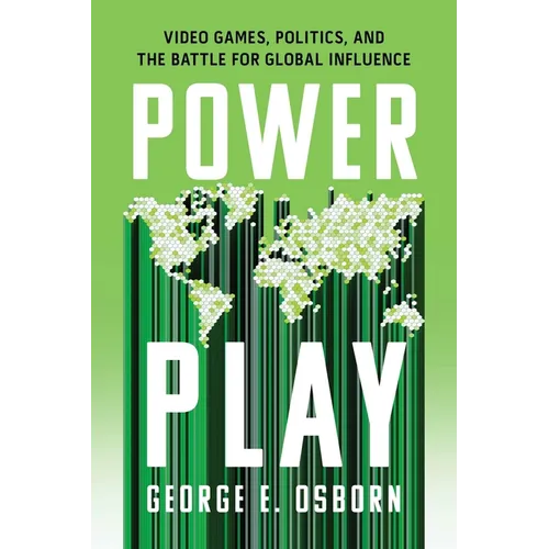 Power Play: Video Games, Politics, and the Battle for Global Influence