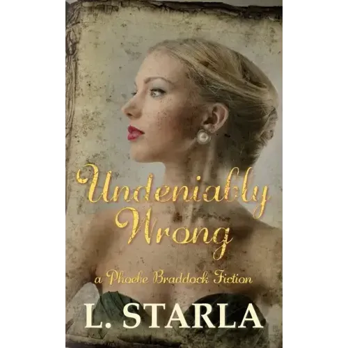 Undeniably Wrong: A Phoebe Braddock Fiction