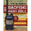 The Ultimate Baofeng Radio Bible for Beginners: An Easy-to-Follow Guerrilla's Guide to Master Your Baofeng Radio and Protect Your Loved Ones