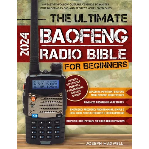 The Ultimate Baofeng Radio Bible for Beginners: An Easy-to-Follow Guerrilla's Guide to Master Your Baofeng Radio and Protect Your Loved Ones
