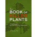 The Book of Killer Plants: A Field Guide to Nature's Deadliest Creations