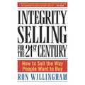 Integrity Selling for the 21st Century: How to Sell the Way People Want to Buy