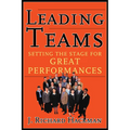 Leading Teams: Setting the Stage for Great Performances