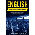 English Short Stories for Beginners: Learn English With Stories From an American Life
