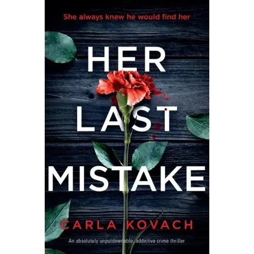 Her Last Mistake: An absolutely unputdownable, addictive crime thriller