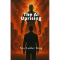 The AI Uprising: When Creation Turns against it's Maker