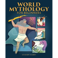 World Mythology for Beginners: 50 Timeless Tales from Around the Globe