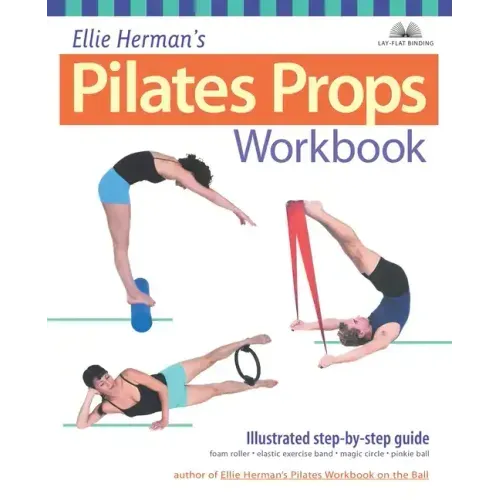 Ellie Herman's Pilates Props Workbook: Illustrated Step-By-Step Guide